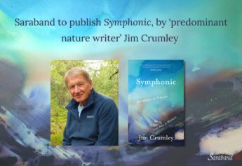 Saraband to publish Symphonic, by ‘predominant nature writer’ Jim Crumley – a passionate celebration of our planet and a plea for advocacy